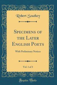 Specimens of the Later English Poets, Vol. 1 of 3: With Preliminary Notices (Classic Reprint)