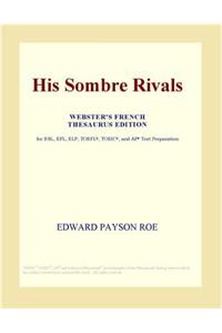 His Sombre Rivals (Webster's French Thesaurus Edition)