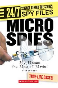 Micro Spies (24/7: Science Behind the Scenes: Spy Files) (Library Edition)