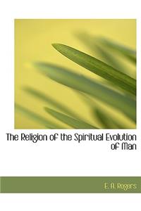 The Religion of the Spiritual Evolution of Man