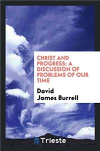 Christ and Progress; A Discussion of Problems of Our Time