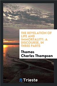 THE REVELATION OF LIFE AND IMMORTALITY: