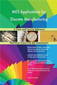 MES Applications for Discrete Manufacturing A Clear and Concise Reference