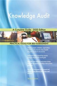 Knowledge Audit A Complete Guide - 2020 Edition