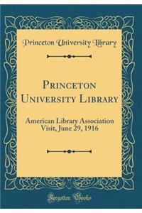 Princeton University Library: American Library Association Visit, June 29, 1916 (Classic Reprint)