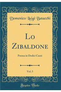 Lo Zibaldone, Vol. 5: Poema in Dodici Canti (Classic Reprint)