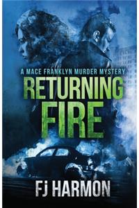 Returning Fire: A Mace Franklyn Murder Mystery