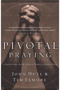 Pivotal Praying: Connecting with God in Times of Great Need
