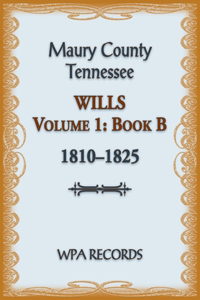 Maury County, Tennessee Wills Volume 1, Book B, 1810-1825