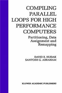 Compiling Parallel Loops for High Performance Computers: Partitioning, Data Assignment and Remapping
