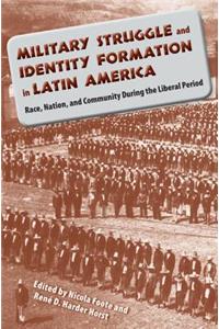 Military Struggle and Identity Formation in Latin America