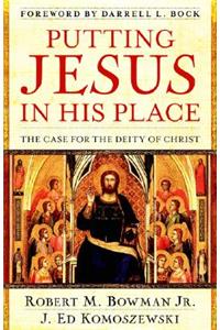 Putting Jesus in His Place – The Case for the Deity of Christ