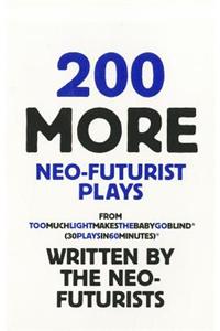 200 More Neo-Futurist Plays