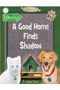 A Good Home Finds Shadow