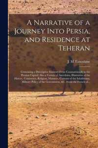 Narrative of a Journey Into Persia, and Residence at Teheran