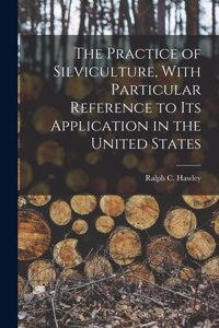 Practice of Silviculture, With Particular Reference to Its Application in the United States