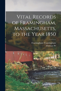 Vital Records of Framingham, Massachusetts, to the Year 1850