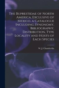 Buprestidae of North America, Exclusive of Mexico, a Catalogue Including Synonomy, Bibliography, Distribution, Type Locality and Hosts of Each Species