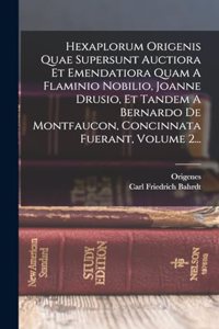 Hexaplorum Origenis Quae Supersunt Auctiora Et Emendatiora Quam A Flaminio Nobilio, Joanne Drusio, Et Tandem A Bernardo De Montfaucon, Concinnata Fuerant, Volume 2...