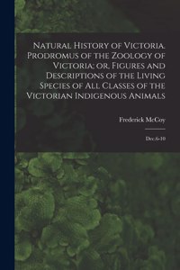 Natural History of Victoria. Prodromus of the Zoology of Victoria; or, Figures and Descriptions of the Living Species of all Classes of the Victorian Indigenous Animals