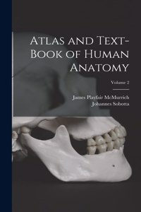 Atlas and Text-Book of Human Anatomy; Volume 2