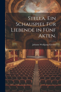 Stella. Ein Schauspiel für Liebende in fünf Akten.