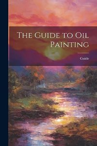 The Guide to Oil Painting