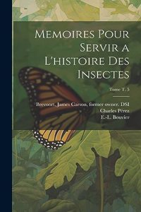 Memoires pour servir a l'histoire des insectes; Tome t. 5