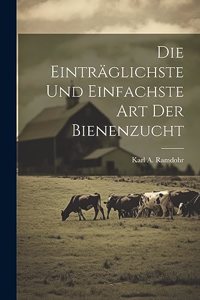Die einträglichste und einfachste Art der Bienenzucht