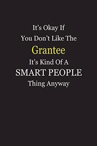 It's Okay If You Don't Like The Grantee It's Kind Of A Smart People Thing Anyway