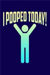 I Pooped Today