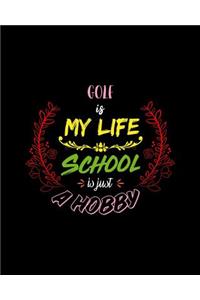 Golf Is My Life School Is Just A Hobby
