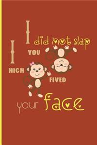 I did not slap you i high fived your face