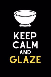 Keep Calm and Glaze