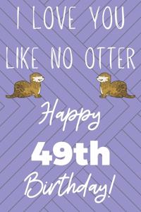 I Love You Like No Otter 49th Birthday