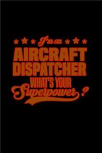 I'm an aircraft dispatcher what's your superpower?