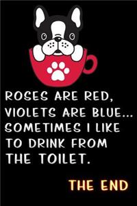 roses are red violets are blue sometimes i like to drink from the toilet