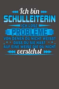 Ich bin Schulleiterin Ich löse Probleme von denen du nicht weisst dass du sie hast auf eine Weise die du nicht verstehst