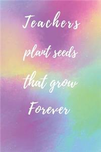 Teachers Plant Seeds That Grow Forever