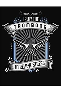 I Play Trombone To Relieve Stress