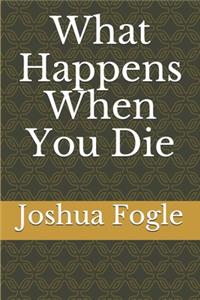 What Happens When You Die