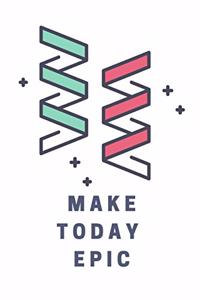 Make Today Epic