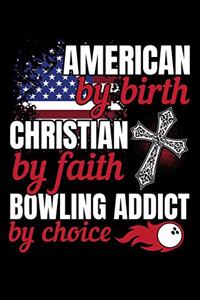 AMERICAN by birth CHRISTIAN by faith BOWLING ADDICT by choice