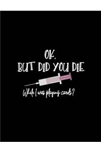 OK, But Did You Die While I was Playing Cards?