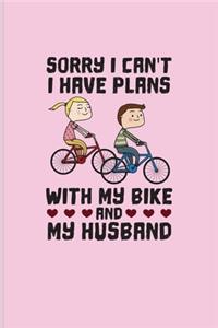 Sorry I Can't I Have Plans With My Bike And My Husband