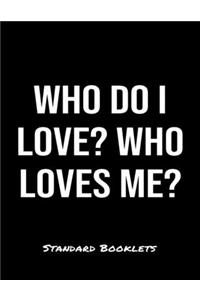 Who Do I Love Who Loves Me?: A softcover blank lined notebook to jot down business ideas, take notes for class or ponder life's big questions.