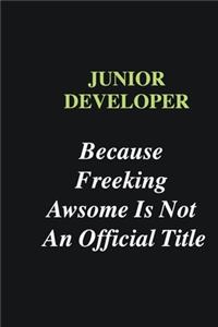 Junior Developer Because Freeking Awsome is Not An Official Title