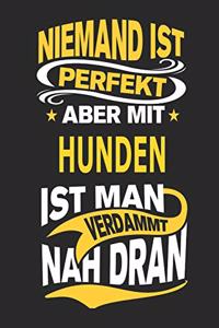 Niemand Ist Perfekt Aber Mit Hunden Ist Man Verdammt Nah Dran