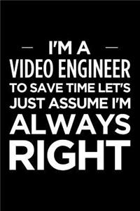 I'm a Video Engineer, to Save Time Let's Just Assume I'm Always Right