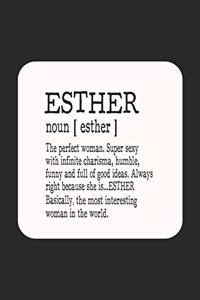 Esther Noun [ Esther ] the Perfect Woman Super Sexy with Infinite Charisma, Funny and Full of Good Ideas. Always Right Because She Is... Esther